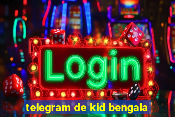 telegram de kid bengala